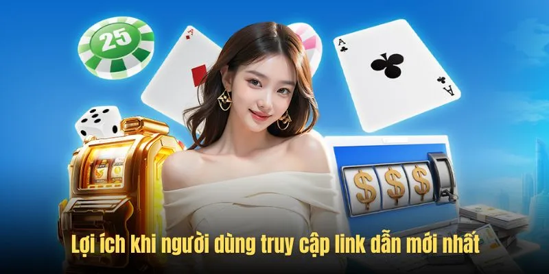 Những lợi ích mà hội viên dùng link dẫn URL mới nhất