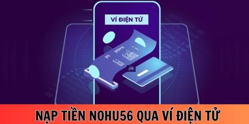 Quy trình nạp tiền Nohu56 thông qua Ví điện tử