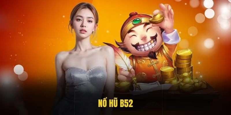 Nổ Hũ B52 - Thiên Đường Game Slot Rinh Jackpot Hấp Dẫn