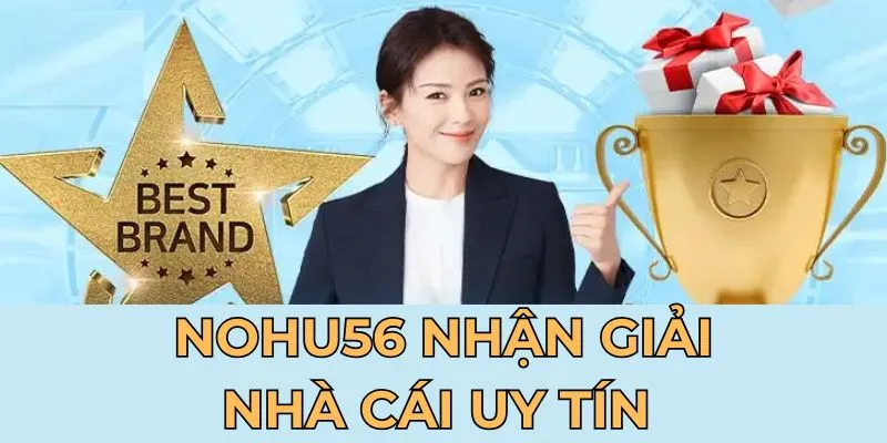 Nohu56 Nhận Giải Nhà Cái Uy Tín - Top 3 Thương Hiệu Lớn