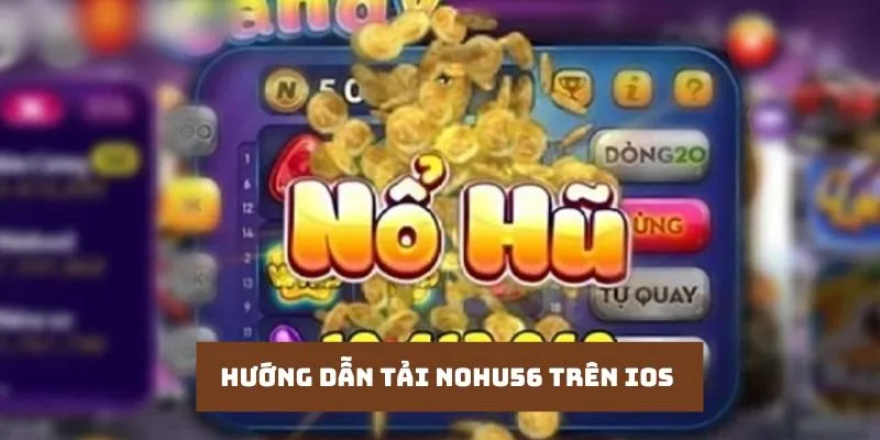 Tải app Nohu56 về điện thoại IOS chỉ với vài bước 